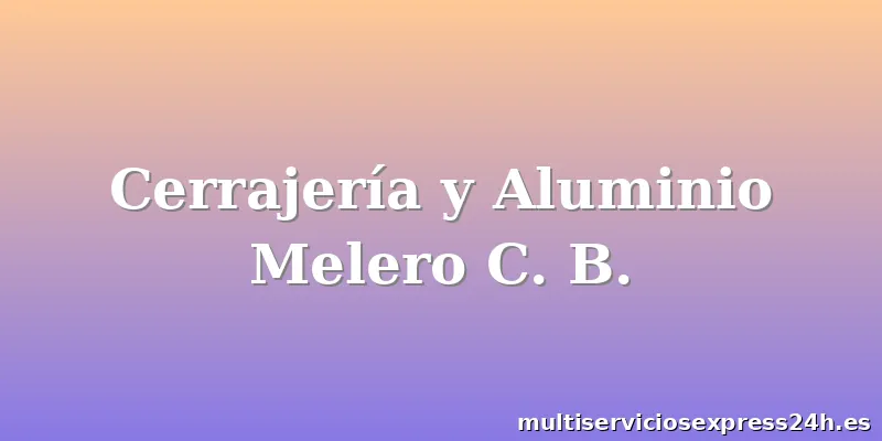 Cerrajería y Aluminio Melero C. B.