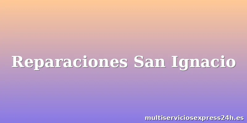 Reparaciones San Ignacio