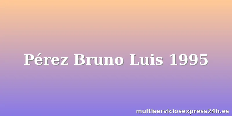 Pérez Bruno Luis 1995