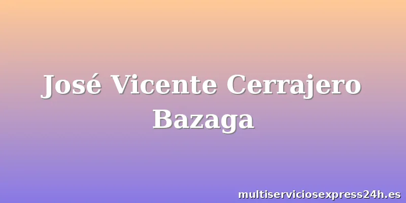 José Vicente Cerrajero Bazaga
