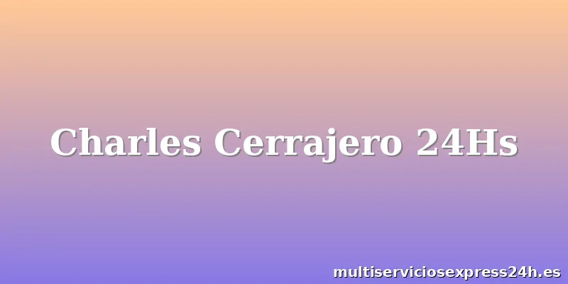Charles Cerrajero 24Hs