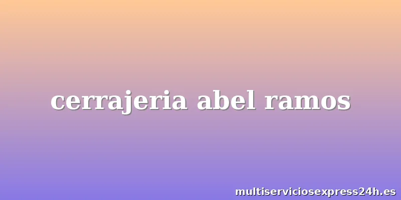 cerrajeria abel ramos