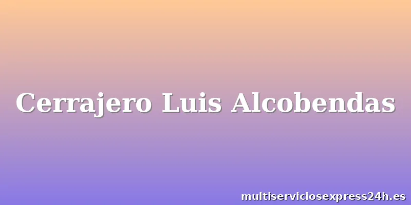 Cerrajero Luis Alcobendas