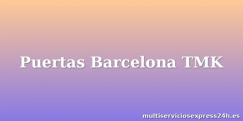 Puertas Barcelona TMK