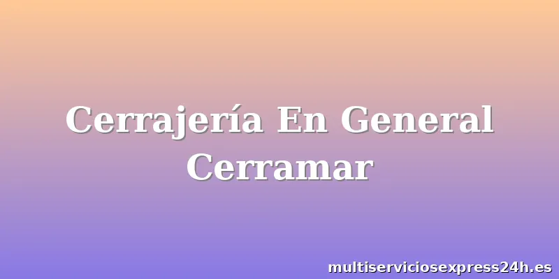 Cerrajería En General Cerramar