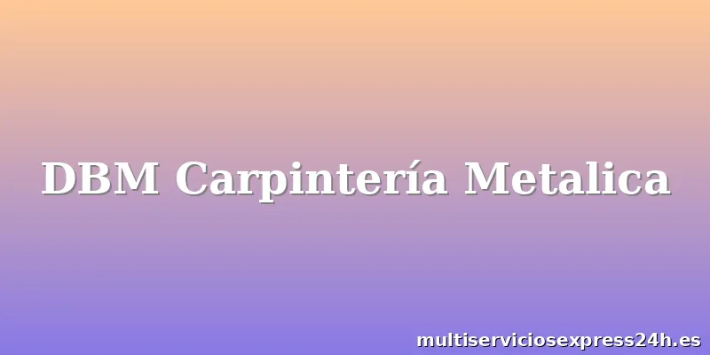 DBM Carpintería Metalica