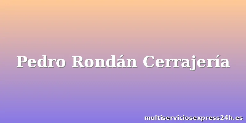 Pedro Rondán Cerrajería